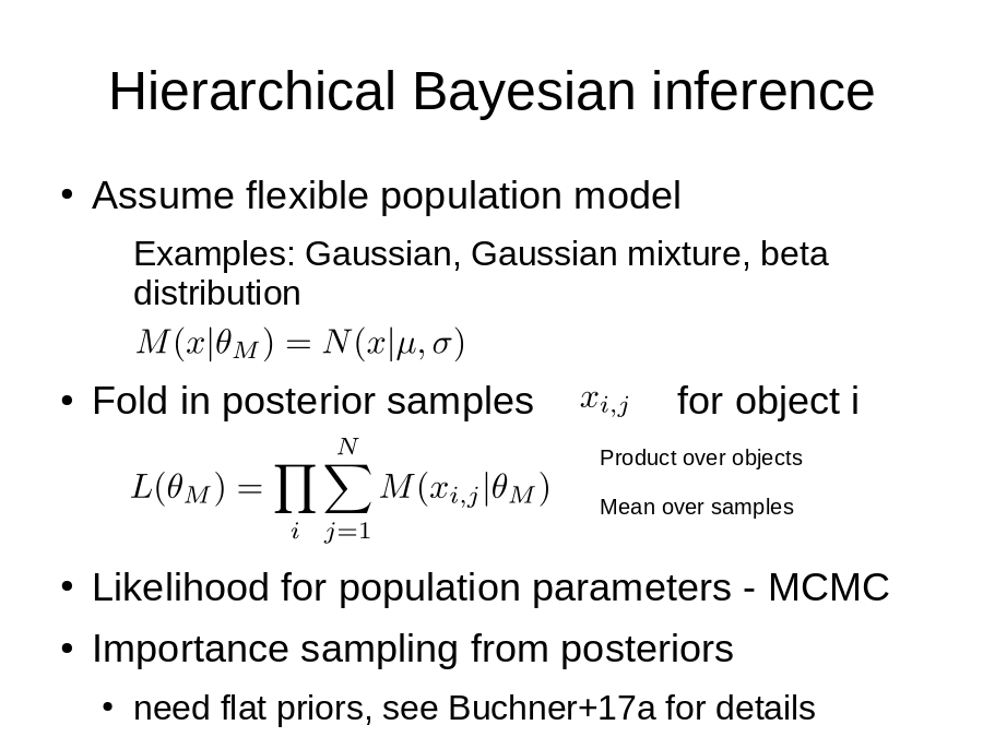 Hierarchical Bayesian inference
Assume flexible population model

Fold in posterior samples             for object i
Likelihood for population parameters - MCMC
Importance sampling from posteriors
Product over objects
Mean over samples