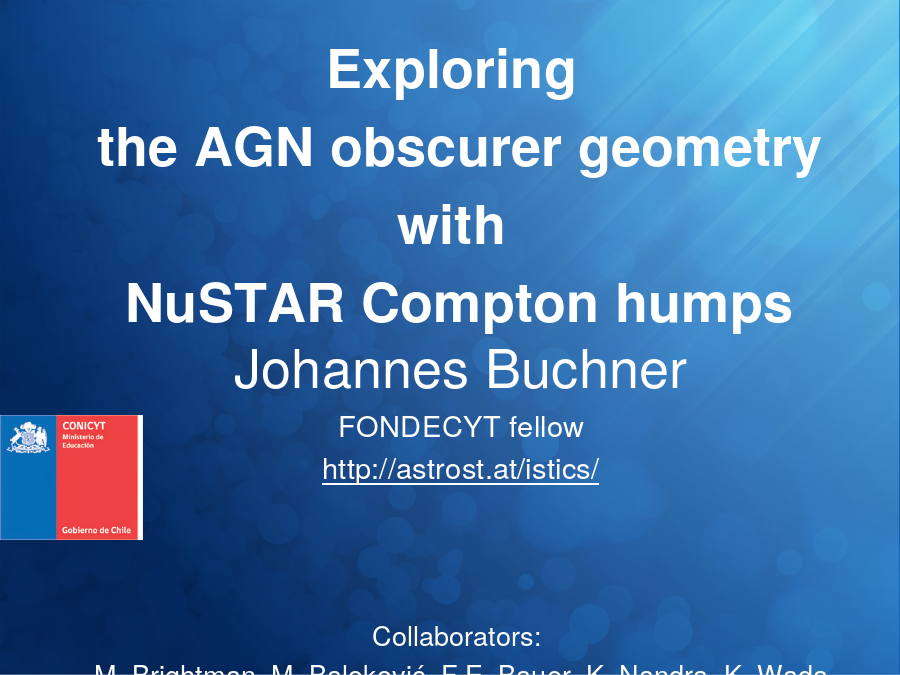 Exploring 
the AGN obscurer geometry with 
NuSTAR Compton humps
Johannes Buchner
FONDECYT fellow
Collaborators: 
M. Brightman, M. Baloković, F.E. Bauer, K. Nandra, K. Wada