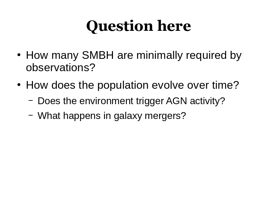Question here
How many SMBH are minimally required by observations?
How does the population evolve over time?