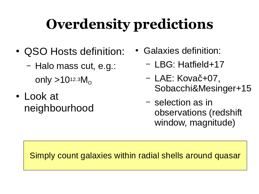 Overdensity predictions
QSO Hosts definition:

Look at neighbourhood
Galaxies definition:
Simply count galaxies within radial shells around quasar