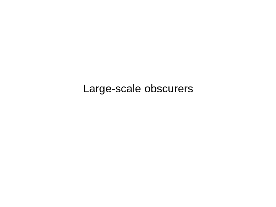 Large-scale obscurers