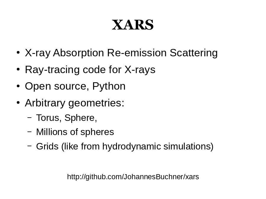XARS
X-ray Absorption Re-emission Scattering
Ray-tracing code for X-rays
Open source, Python
Arbitrary geometries:
http://github.com/JohannesBuchner/xars