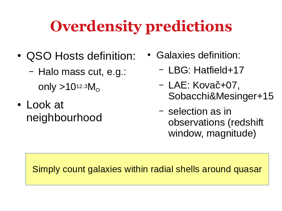 Overdensity predictions
QSO Hosts definition:

Look at neighbourhood
Galaxies definition:
Simply count galaxies within radial shells around quasar