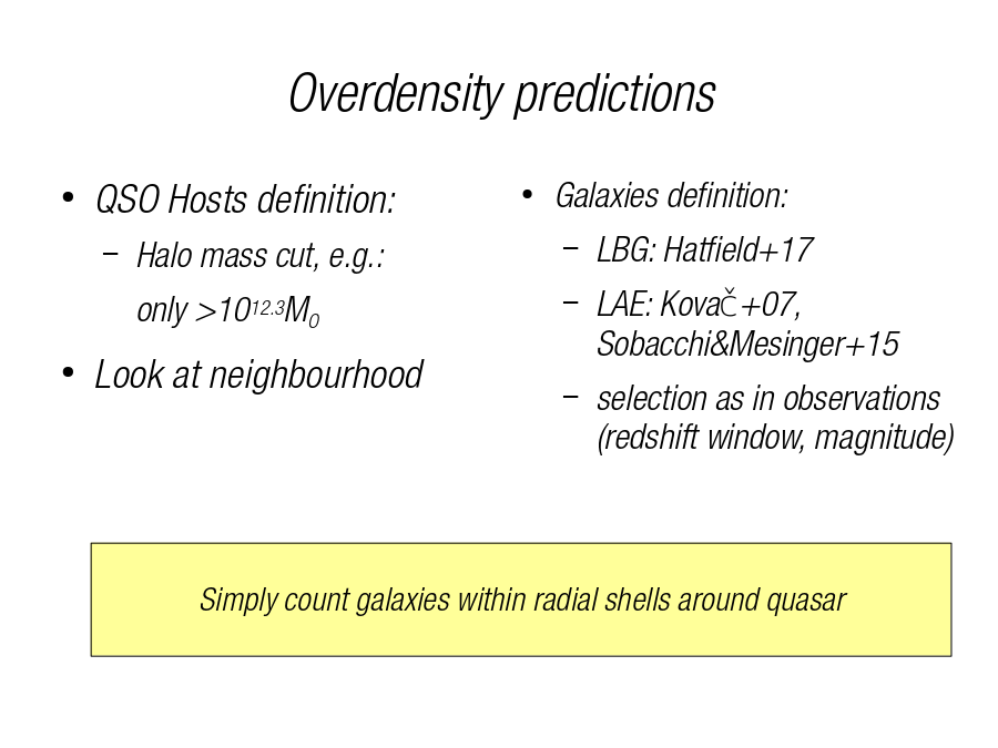 Overdensity predictions
QSO Hosts definition:

Look at neighbourhood
Galaxies definition:
Simply count galaxies within radial shells around quasar