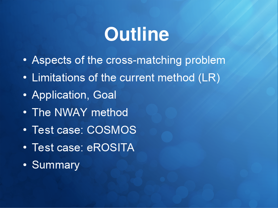 Outline
Aspects of the cross-matching problem
Limitations of the current method (LR)
Application, Goal
The NWAY method
Test case: COSMOS
Test case: eROSITA
Summary