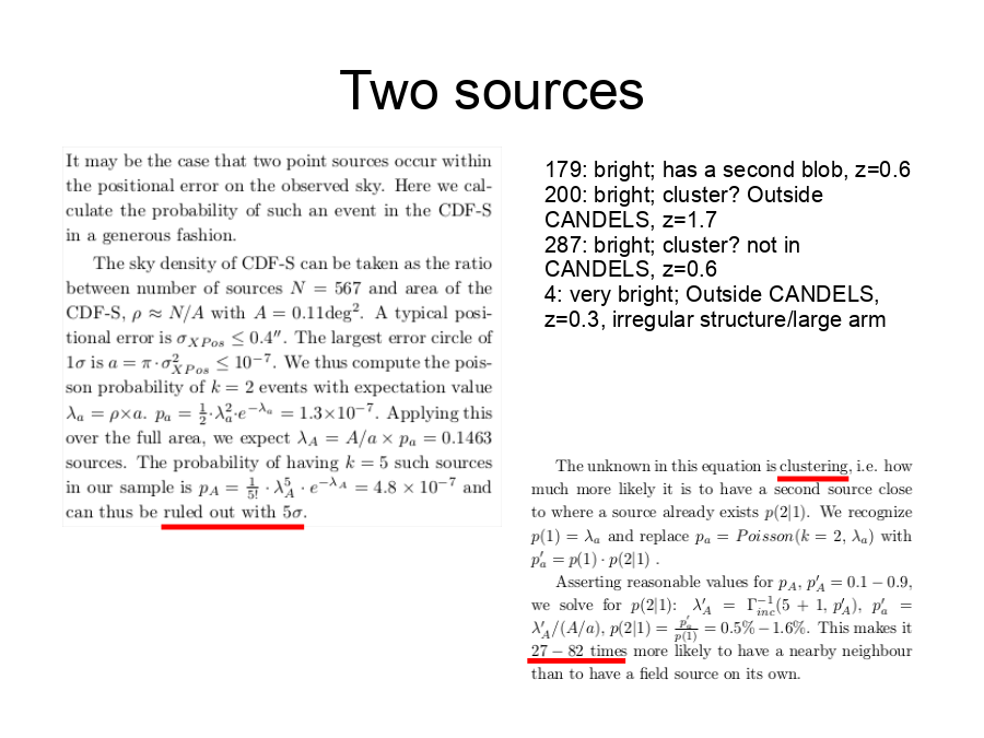 Two sources
179: bright; has a second blob, z=0.6
200: bright; cluster? Outside CANDELS, z=1.7
287: bright; cluster? not in CANDELS, z=0.6
4: very bright; Outside CANDELS, z=0.3, irregular structure/large arm